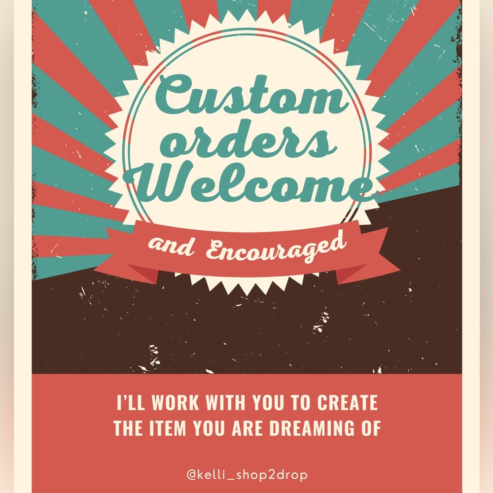 Custom Orders Welcome